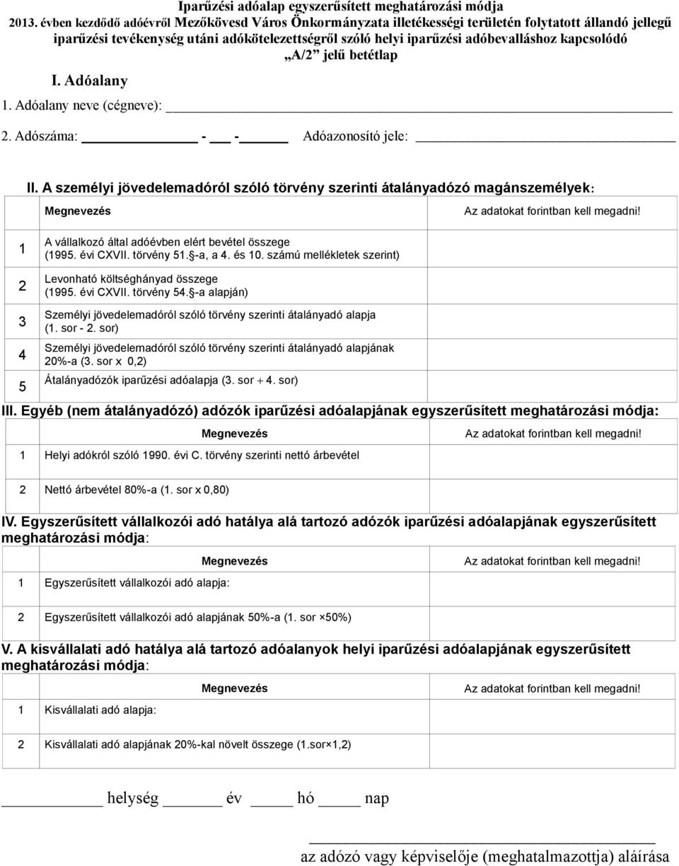 kapcsolódó A/2 jelű betétlap I. Adóalany 1. Adóalany neve (cégneve): 2. Adószáma: - - Adóazonosító jele: II.