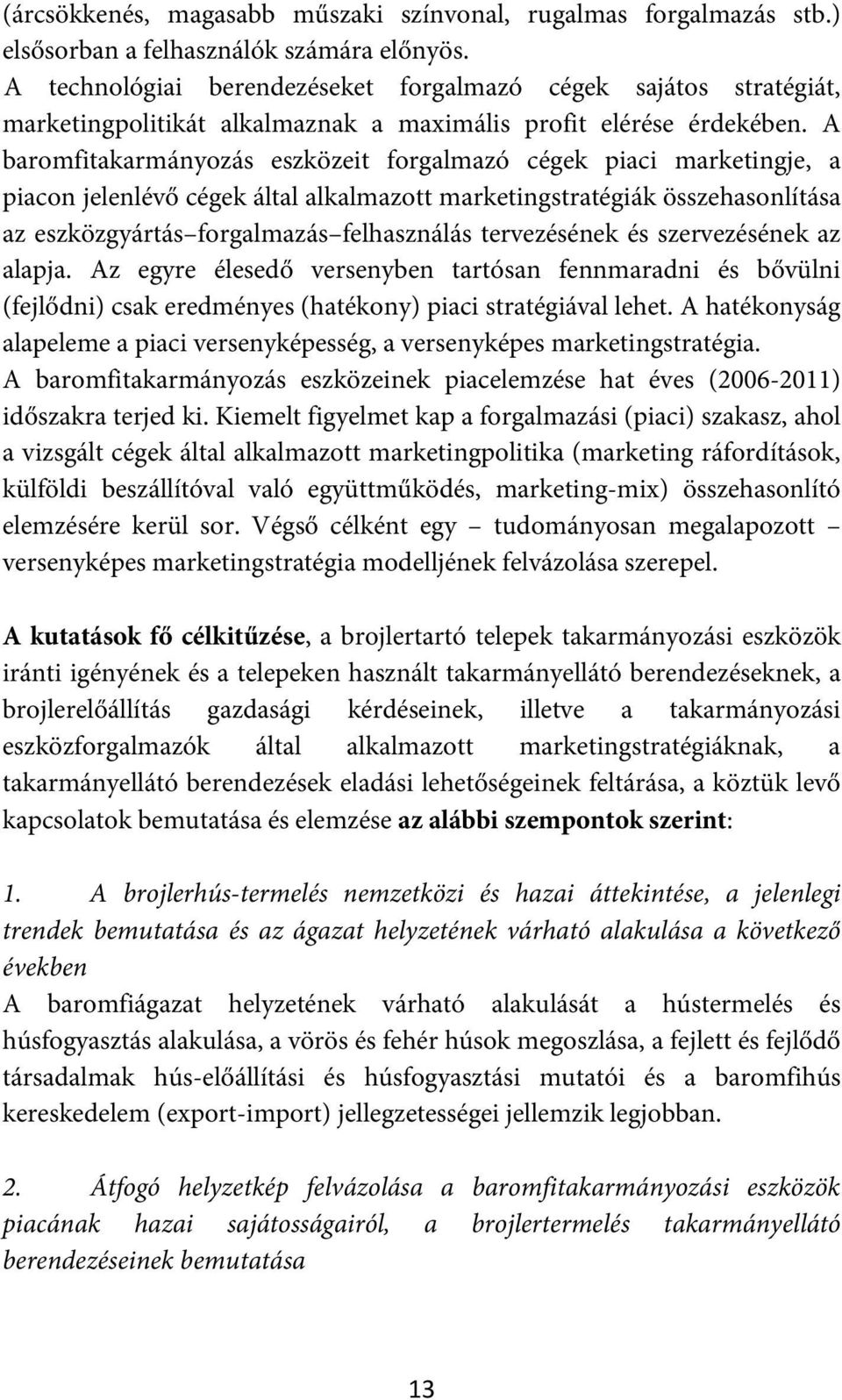 A baromfitakarmányozás eszközeit forgalmazó cégek piaci marketingje, a piacon jelenlévő cégek által alkalmazott marketingstratégiák összehasonlítása az eszközgyártás forgalmazás felhasználás