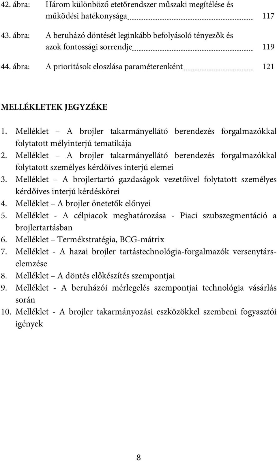 Melléklet A brojler takarmányellátó berendezés forgalmazókkal folytatott személyes kérdőíves interjú elemei 3.