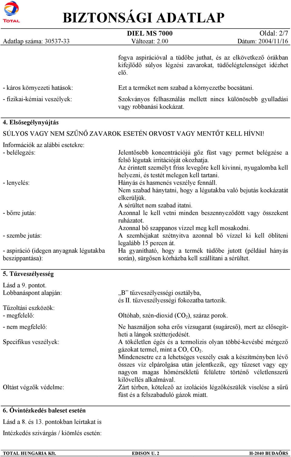 Elsősegélynyújtás SÚLYOS VAGY NEM SZŰNŐ ZAVAROK ESETÉN ORVOST VAGY MENTŐT KELL HÍVNI!