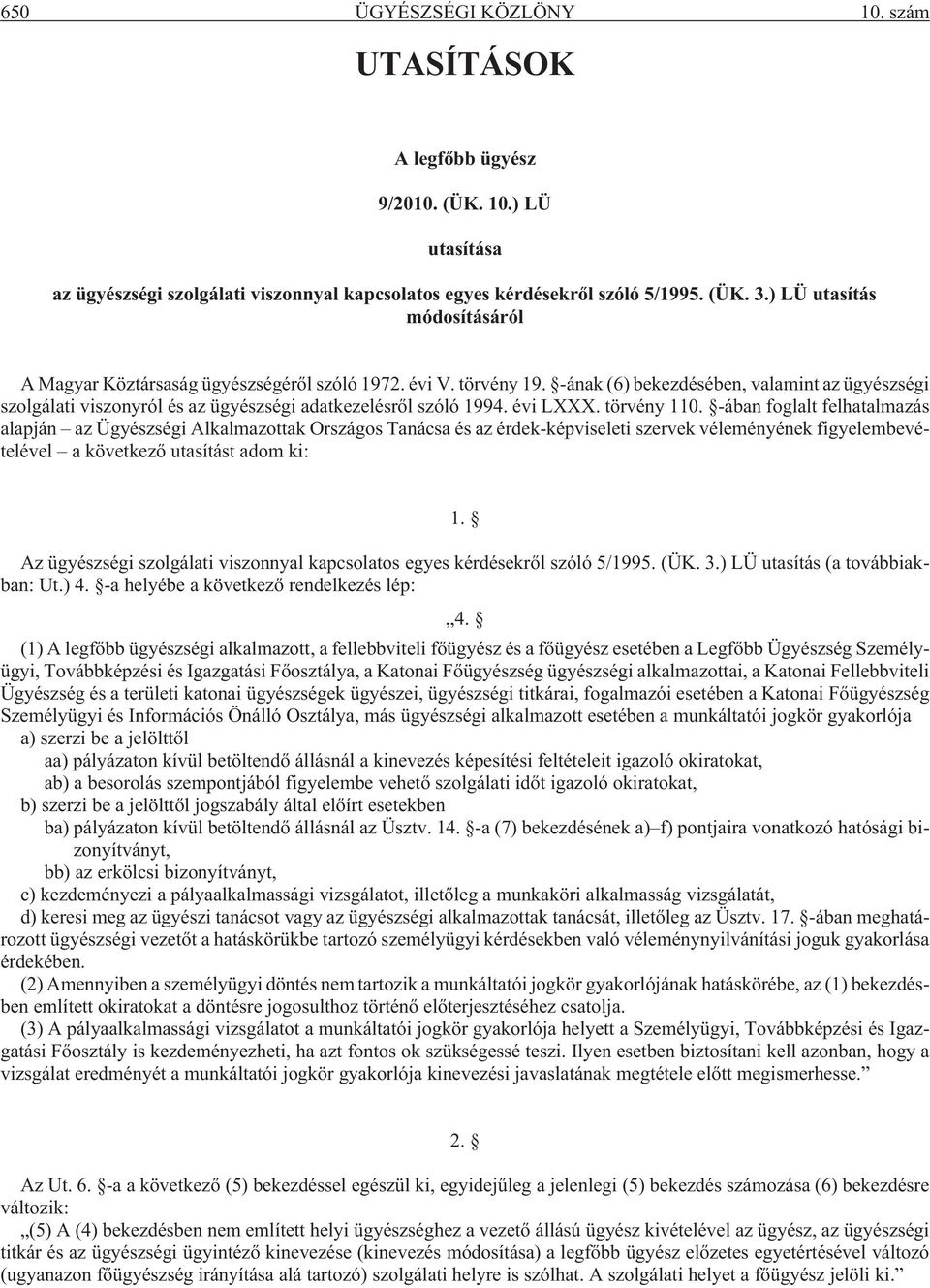 -ának (6) bekezdésében, valamint az ügyészségi szolgálati viszonyról és az ügyészségi adatkezelésrõl szóló 1994. évi LXXX. törvény 110.