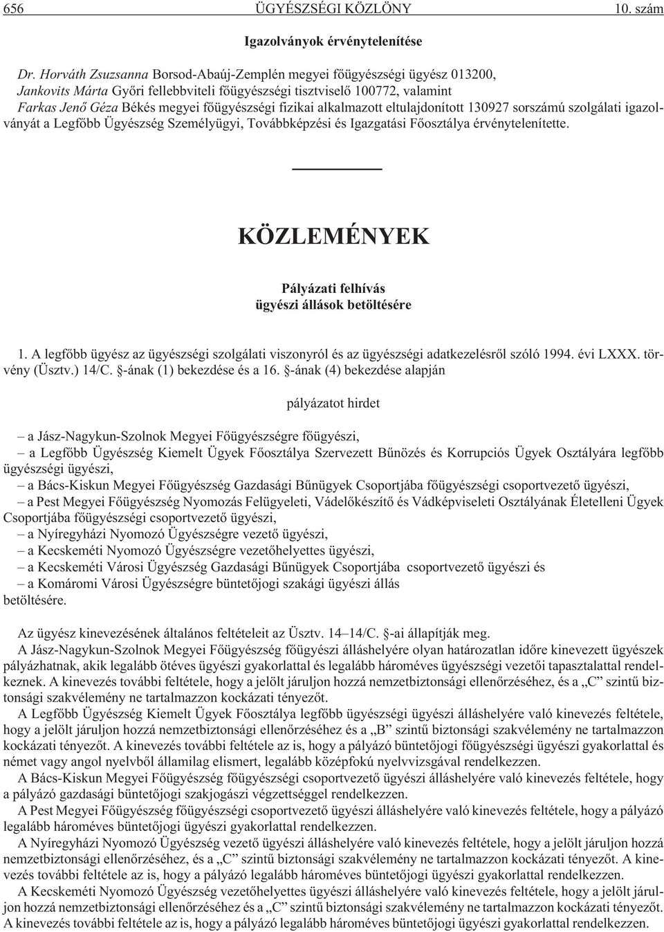 fizikai alkalmazott eltulajdonított 130927 sorszámú szolgálati igazolványát a Legfõbb Ügyészség Személyügyi, Továbbképzési és Igazgatási Fõosztálya érvénytelenítette.