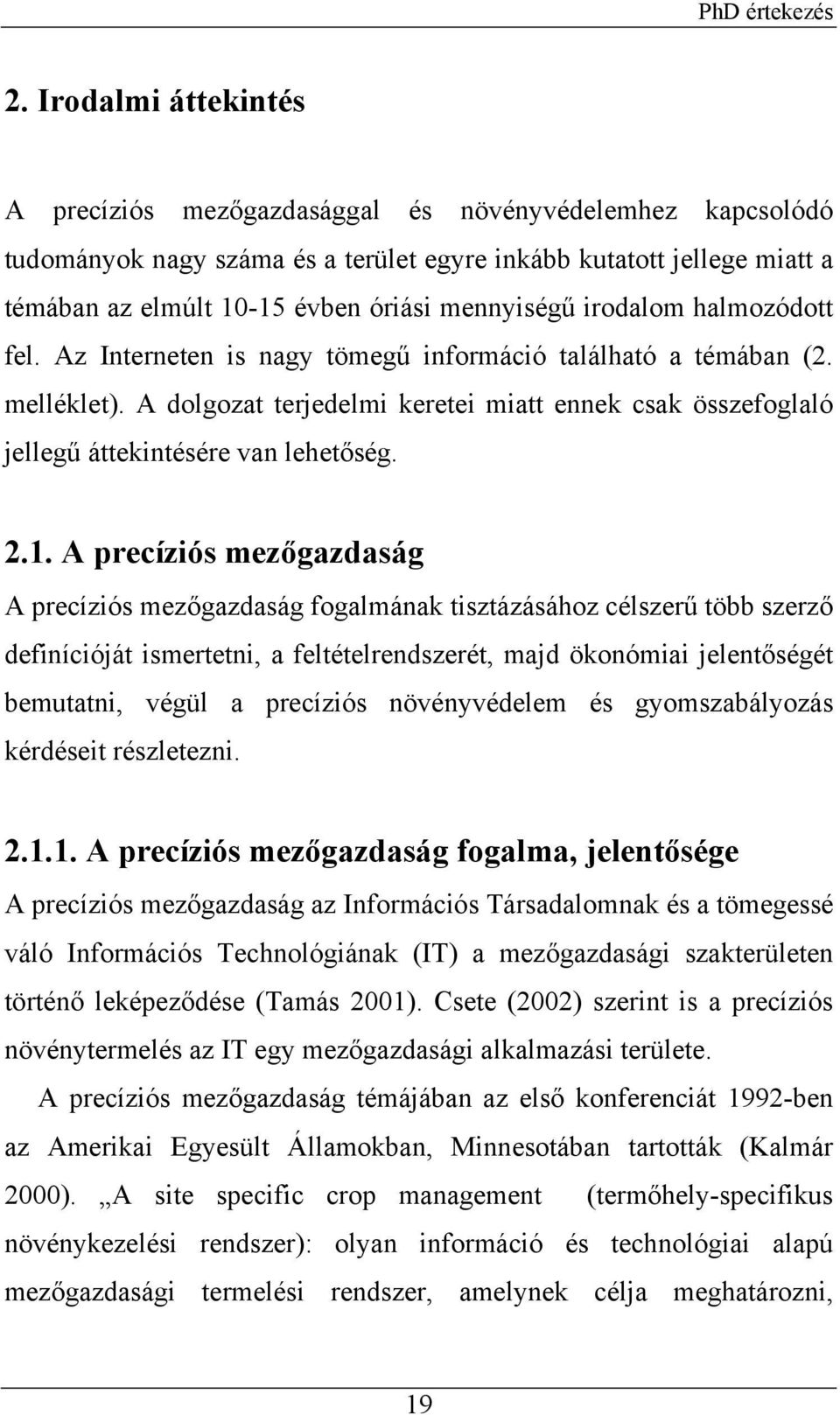 A dolgozat terjedelmi keretei miatt ennek csak összefoglaló jellegű áttekintésére van lehetőség. 2.1.