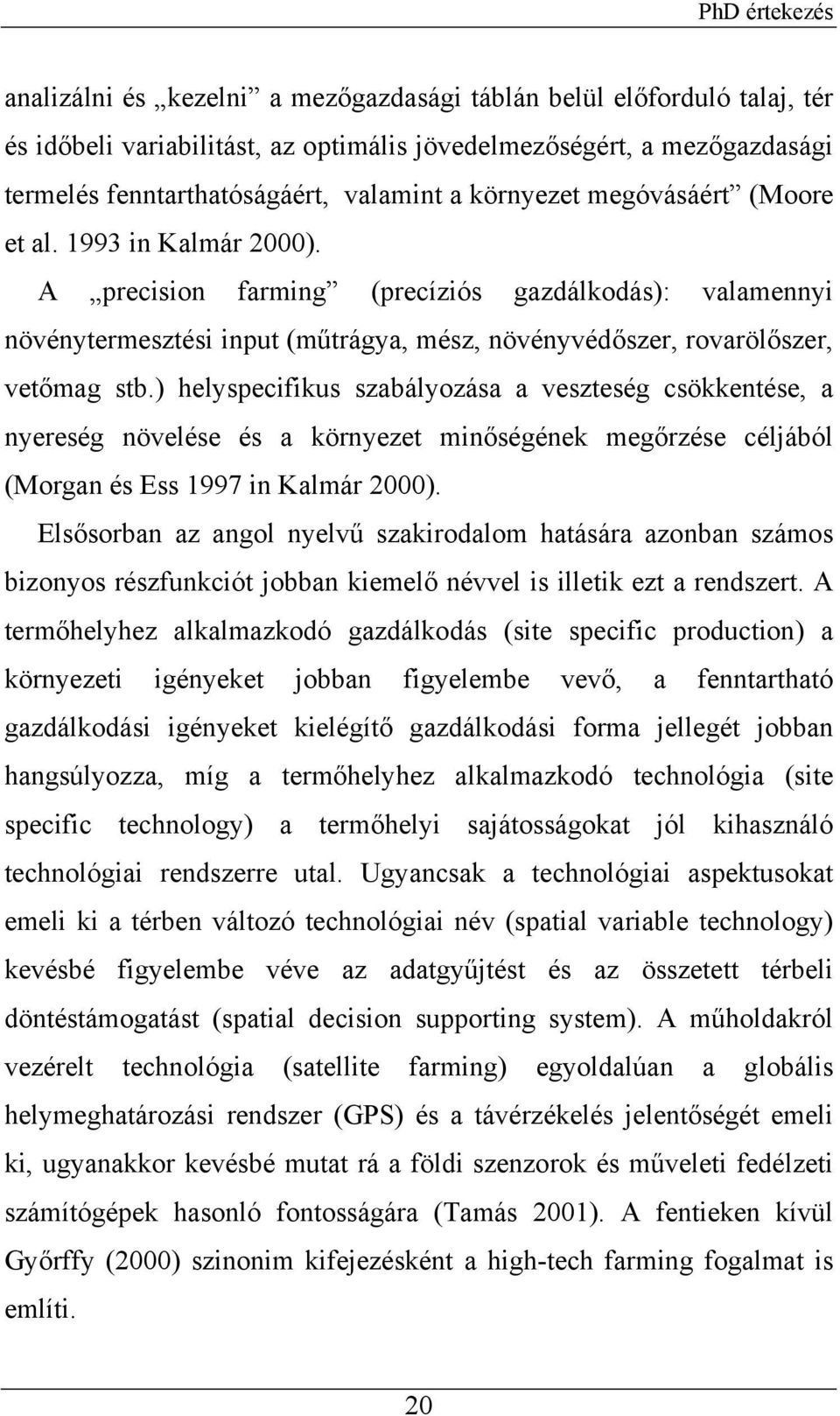 ) helyspecifikus szabályozása a veszteség csökkentése, a nyereség növelése és a környezet minőségének megőrzése céljából (Morgan és Ess 1997 in Kalmár 2000).