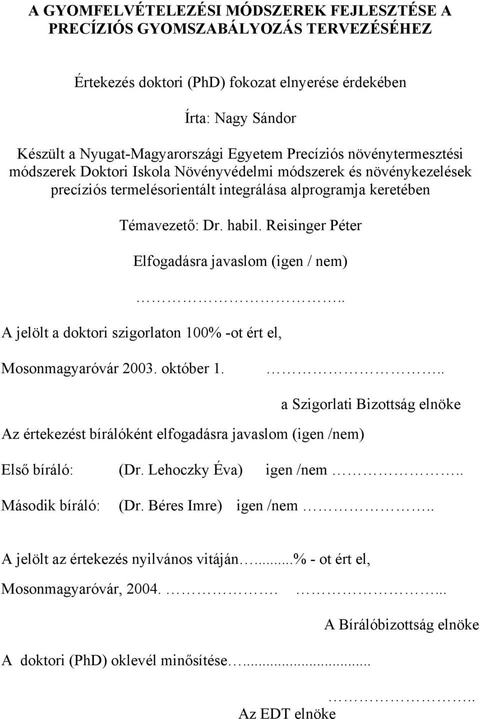 Reisinger Péter Elfogadásra javaslom (igen / nem).. A jelölt a doktori szigorlaton 100% -ot ért el, Mosonmagyaróvár 2003. október 1.