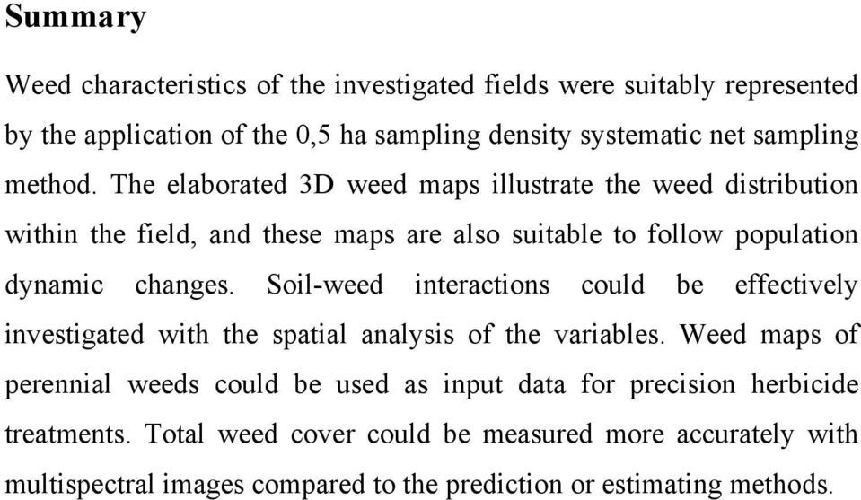 Soil-weed interactions could be effectively investigated with the spatial analysis of the variables.