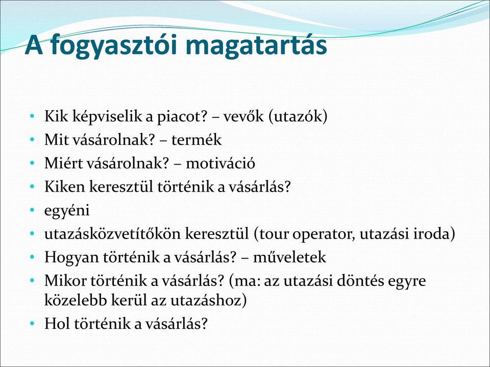 egyéni utazásközvetítőkön keresztül (tour operator, utazási iroda) Hogyan történik a