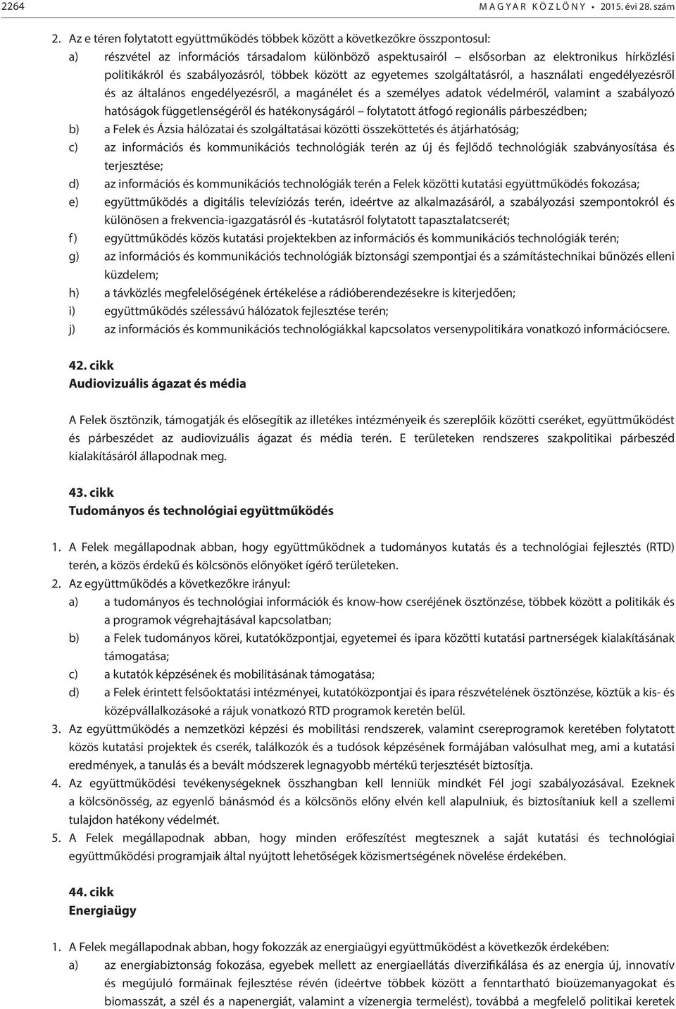 szabályozásról, többek között az egyetemes szolgáltatásról, a használati engedélyezésről és az általános engedélyezésről, a magánélet és a személyes adatok védelméről, valamint a szabályozó hatóságok