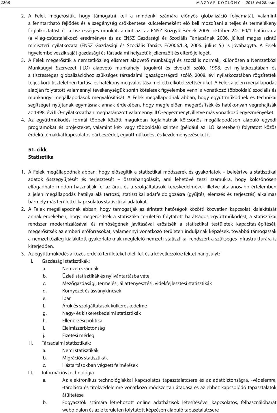 termelékeny foglalkoztatást és a tisztességes munkát, amint azt az ENSZ Közgyűlésének 2005.