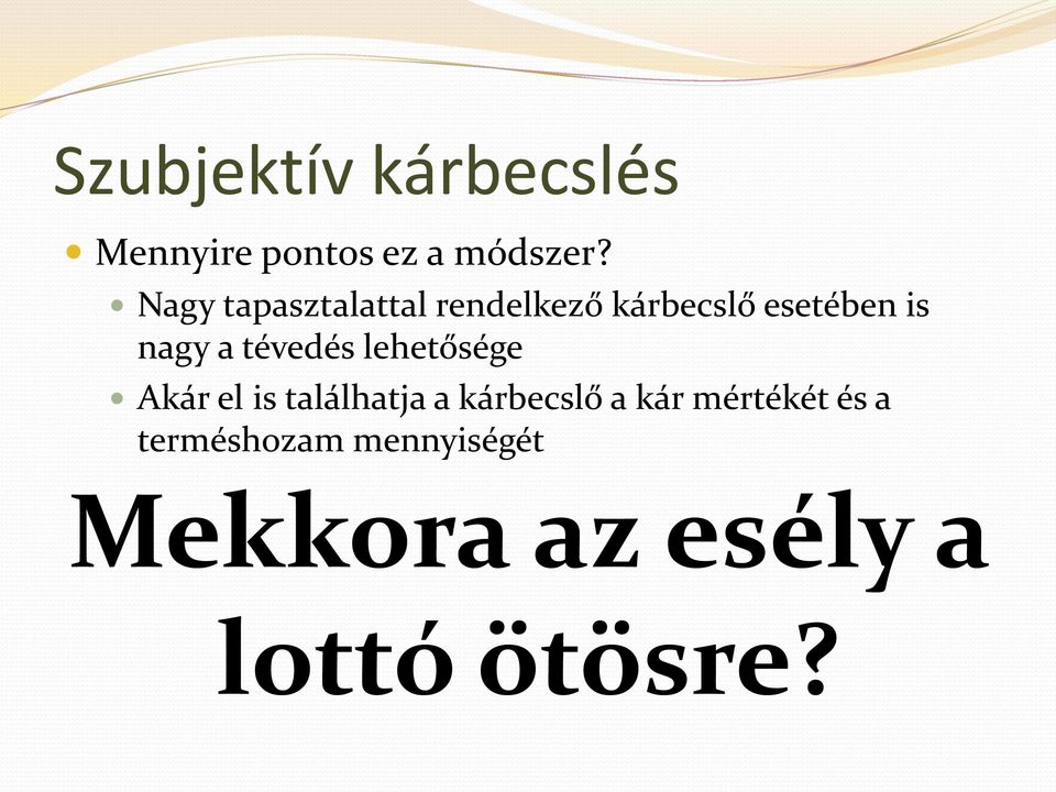 találhatja a kárbecslő a kár mértékét és a terméshozam mennyiségét Mekkora az esély a