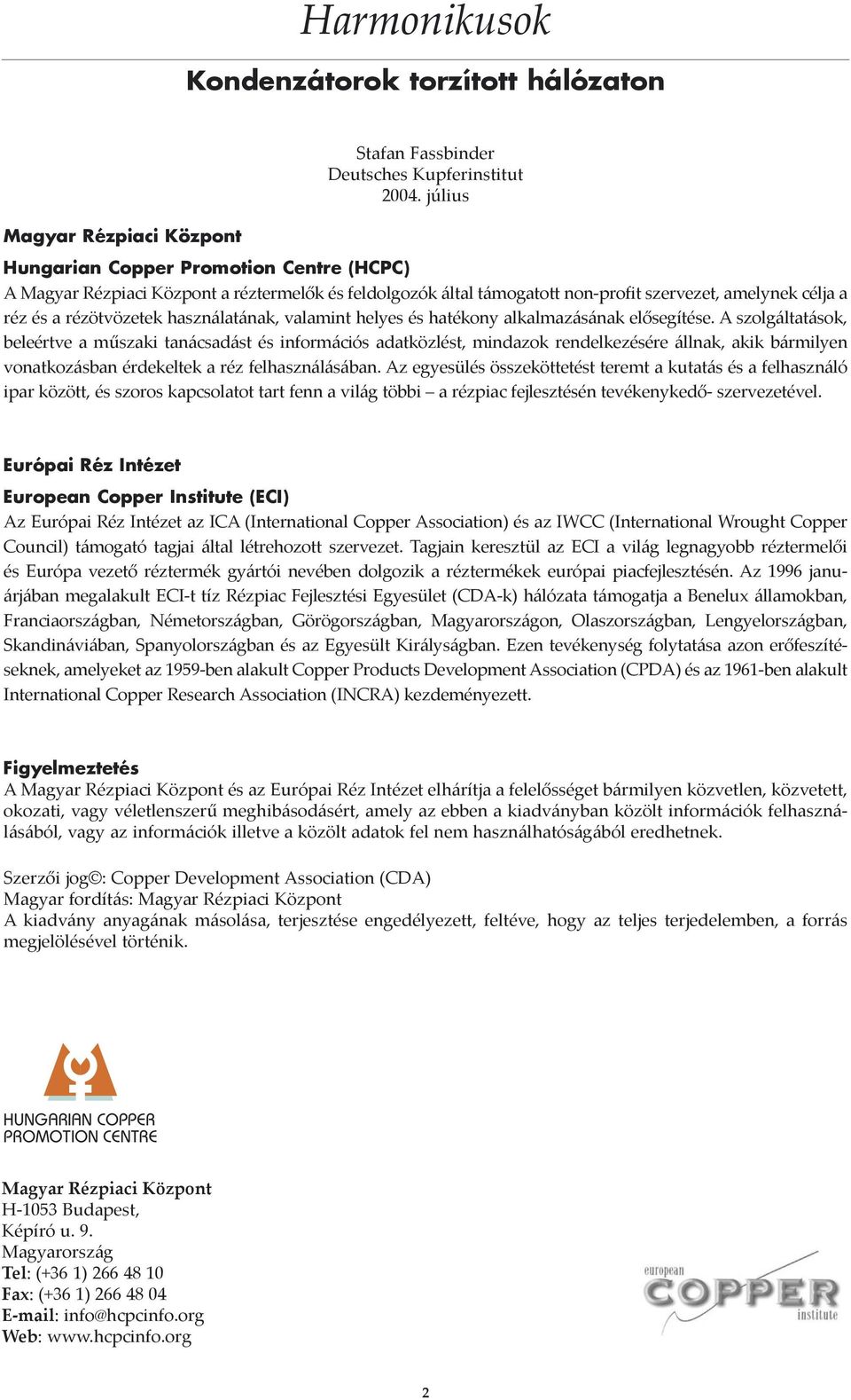 rézötvözetek használatának, valamint helyes és hatékony alkalmazásának elősegítése.