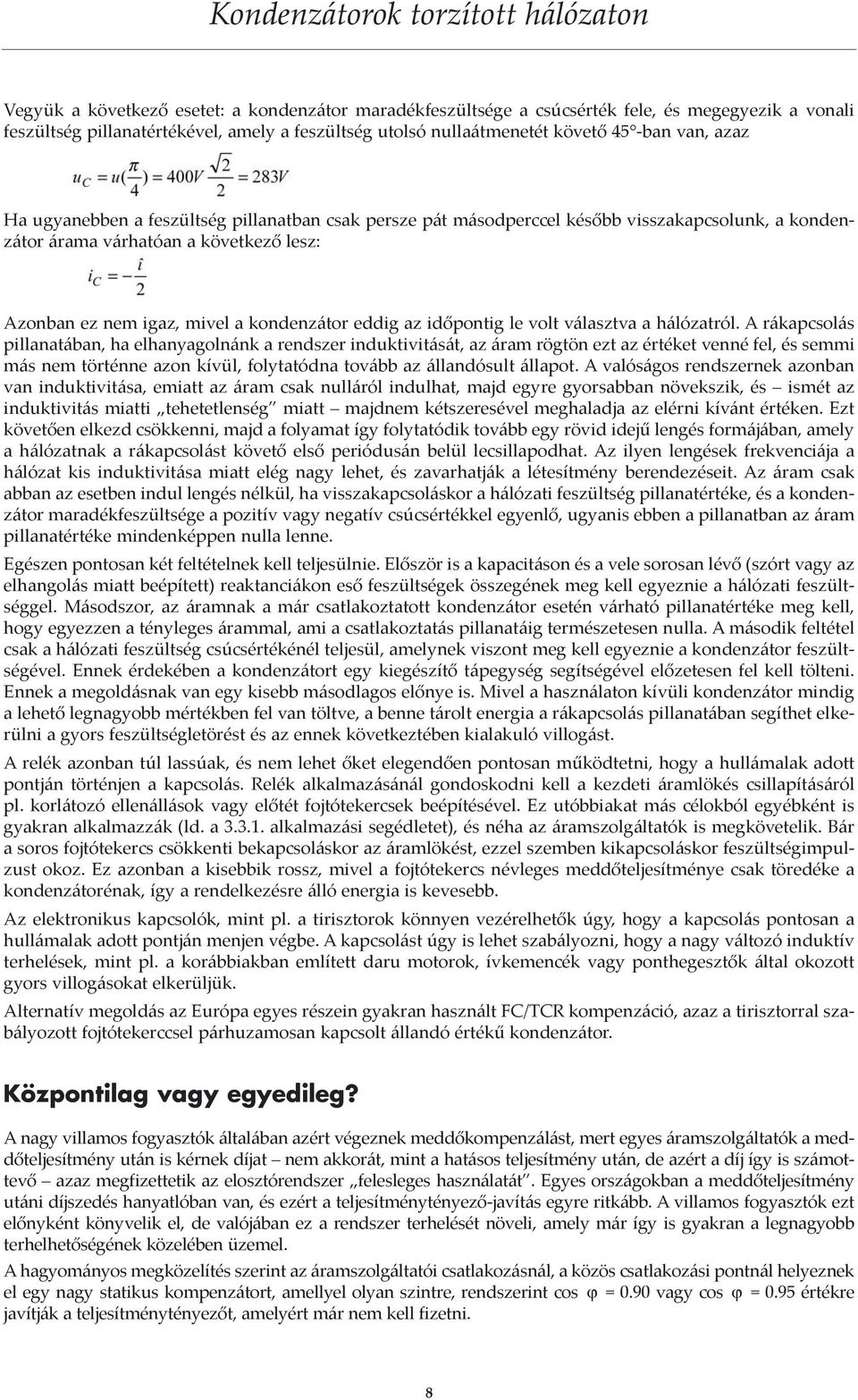 igaz, mivel a kondenzátor eddig az időpontig le volt választva a hálózatról.