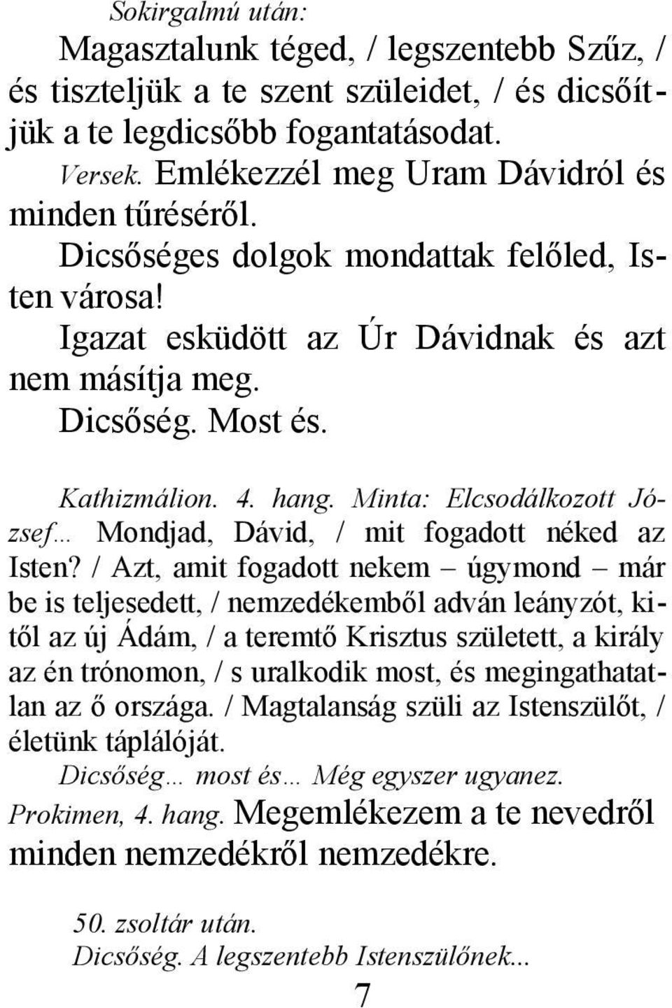 Minta: Elcsodálkozott József Mondjad, Dávid, / mit fogadott néked az Isten?