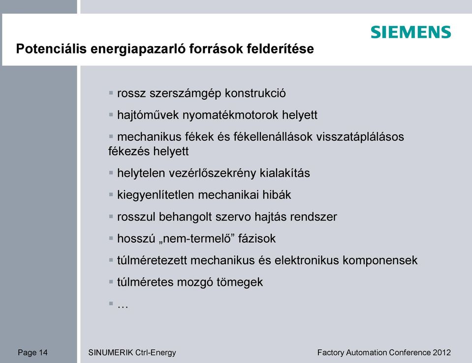 helytelen vezérlőszekrény kialakítás kiegyenlítetlen mechanikai hibák rosszul behangolt szervo