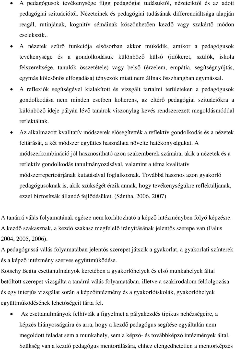 . A nézetek szűrő funkciója elsősorban akkor működik, amikor a pedagógusok tevékenysége és a gondolkodásuk különböző külső (időkeret, szülők, iskola felszereltsége, tanulók összetétele) vagy belső