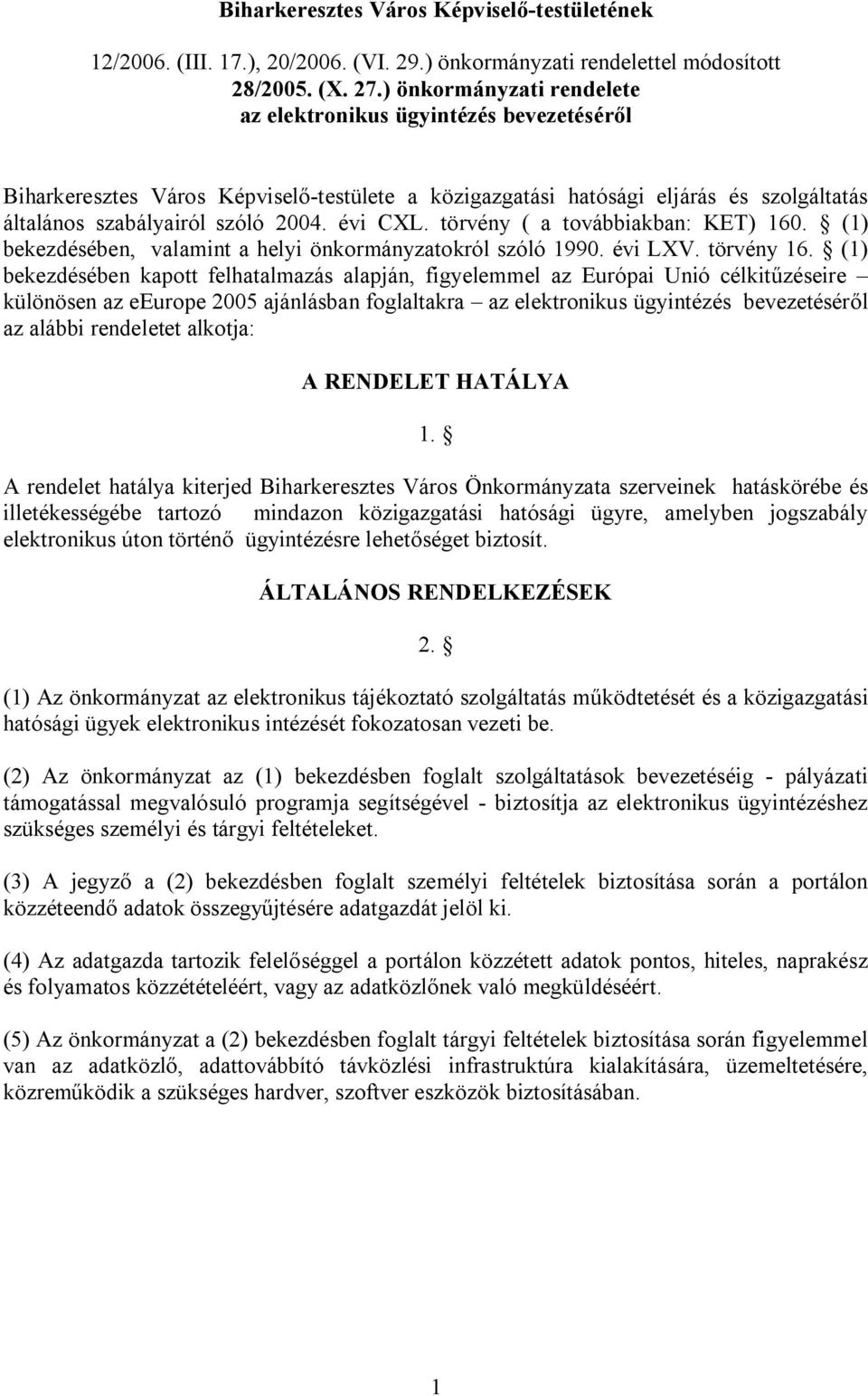 törvény ( a továbbiakban: KET) 160. (1) bekezdésében, valamint a helyi önkormányzatokról szóló 1990. évi LXV. törvény 16.