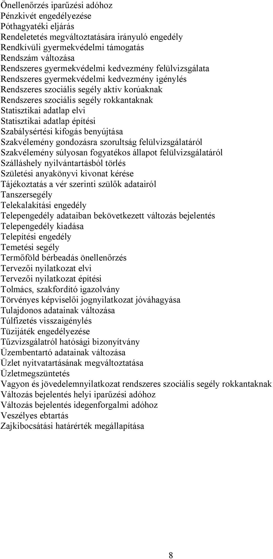 Statisztikai adatlap építési Szabálysértési kifogás benyújtása Szakvélemény gondozásra szorultság felülvizsgálatáról Szakvélemény súlyosan fogyatékos állapot felülvizsgálatáról Szálláshely