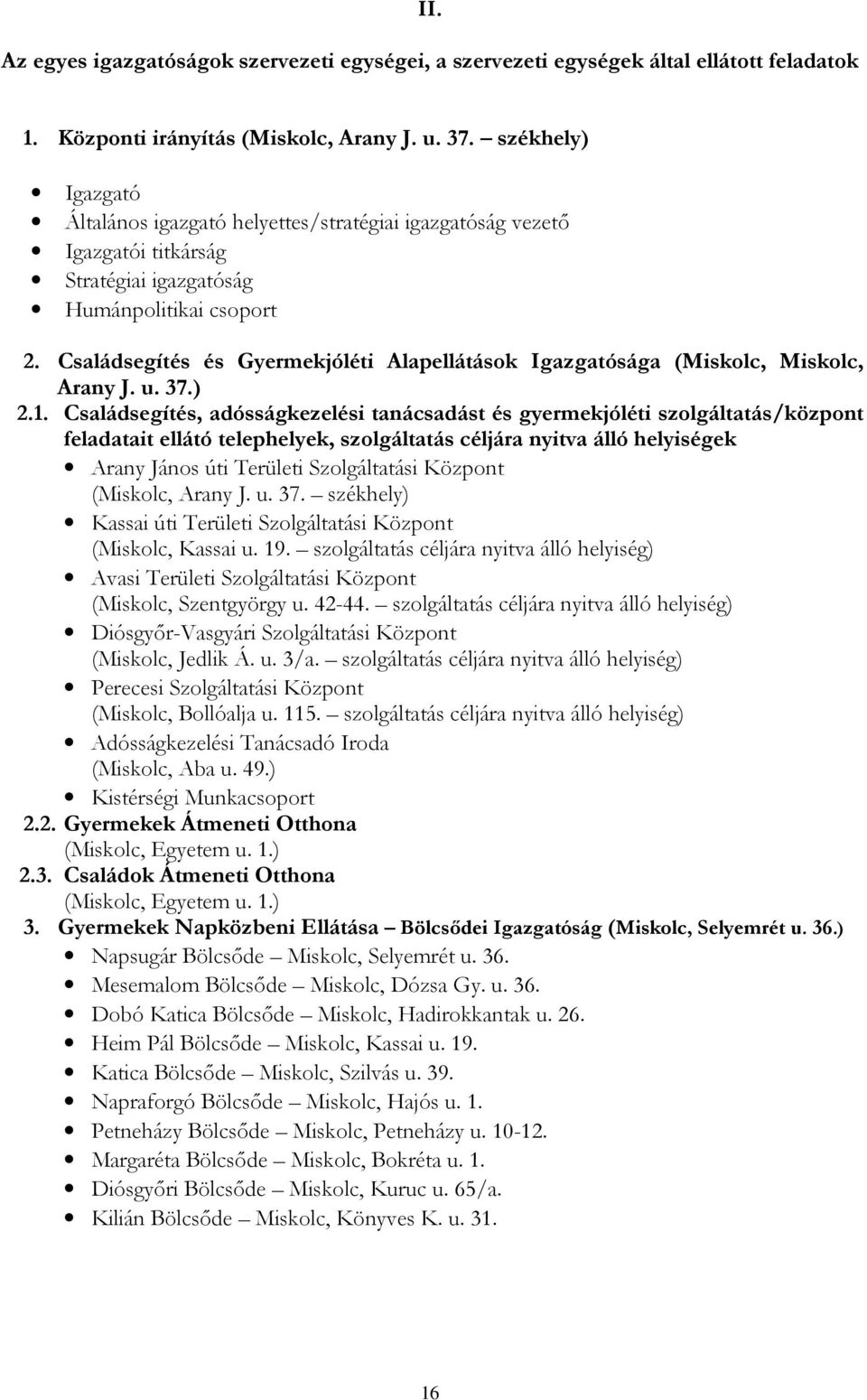 Családsegítés és Gyermekjóléti Alapellátások Igazgatósága (Miskolc, Miskolc, Arany J. u. 37.) 2.1.