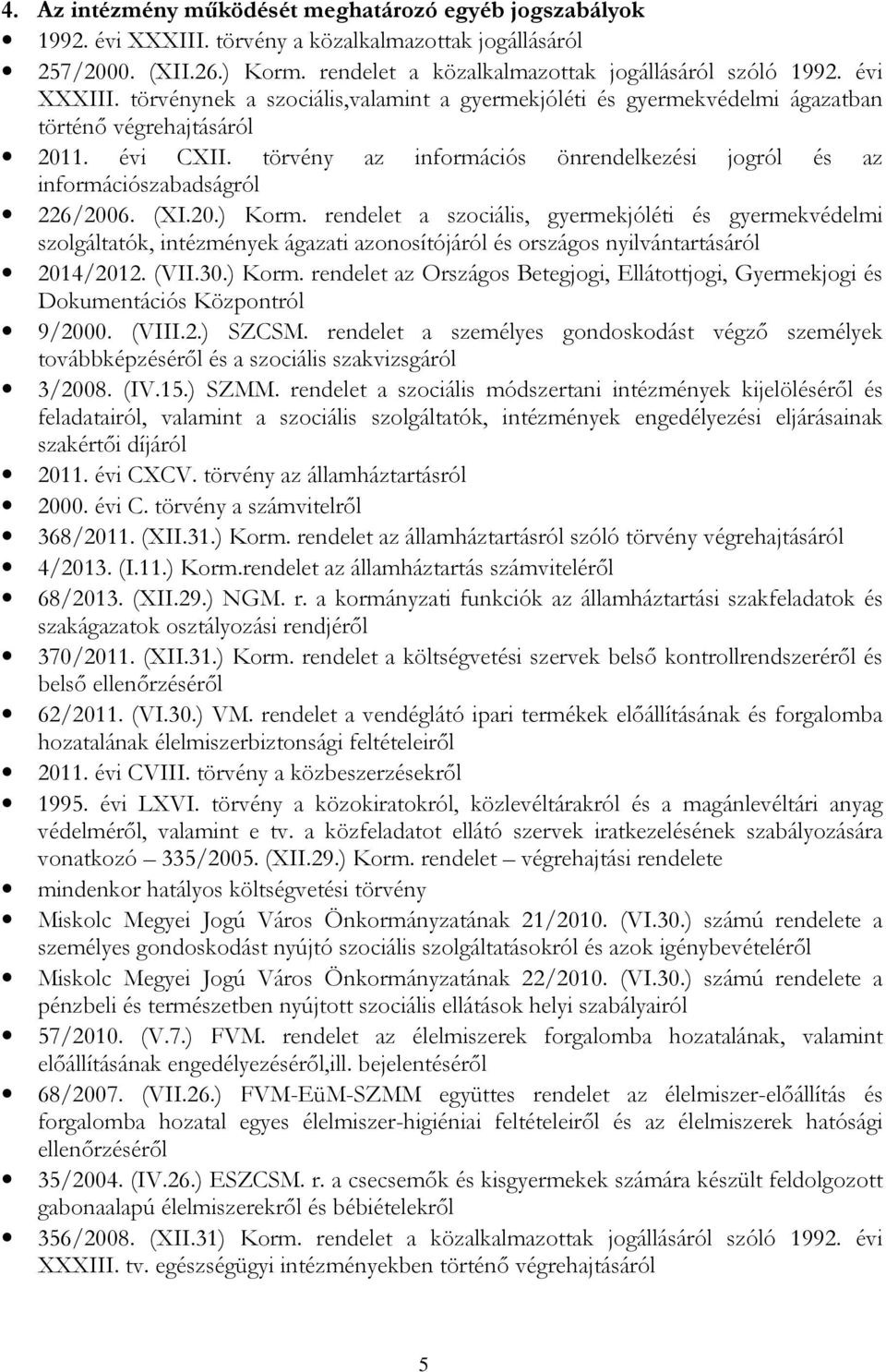 törvény az információs önrendelkezési jogról és az információszabadságról 226/2006. (XI.20.) Korm.