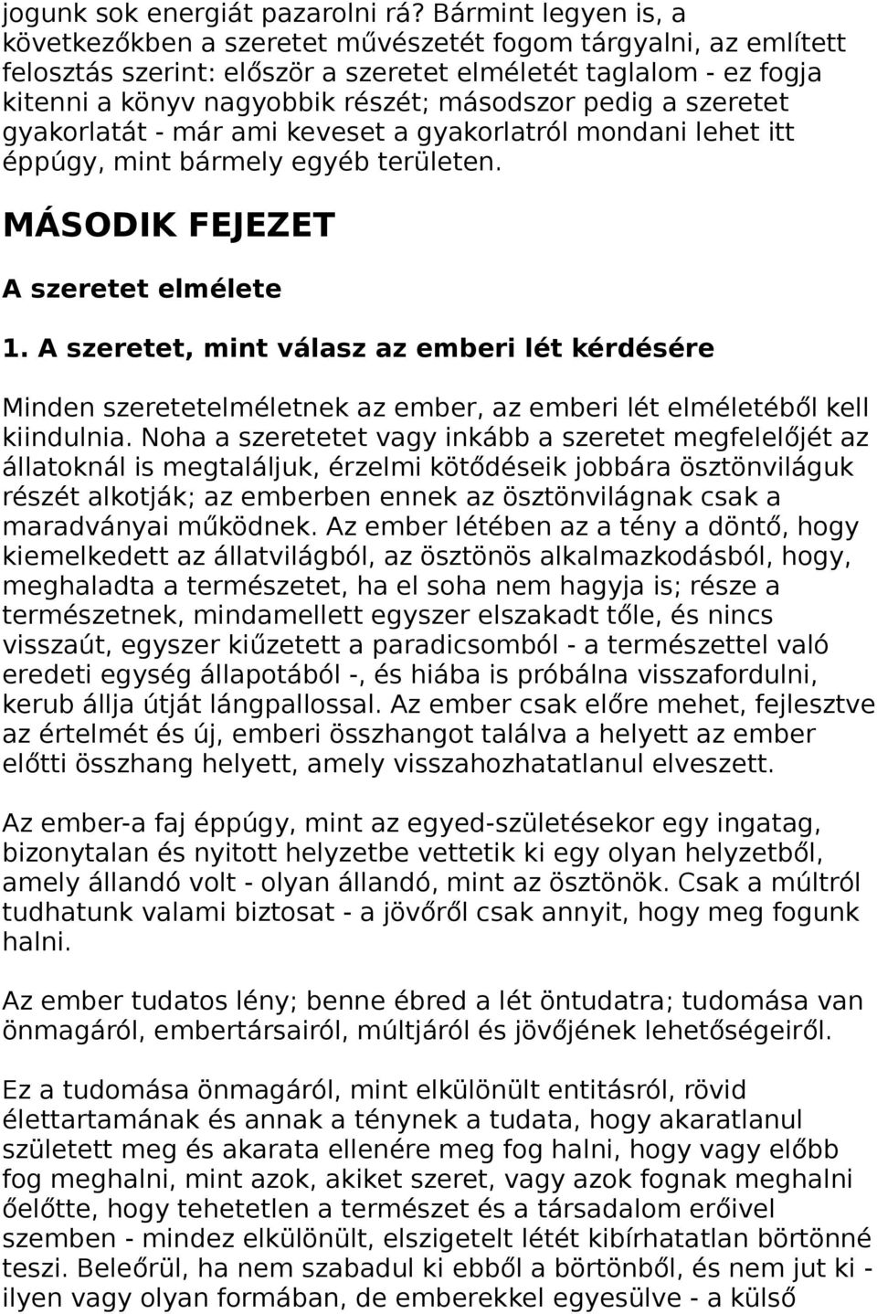 pedig a szeretet gyakorlatát - már ami keveset a gyakorlatról mondani lehet itt éppúgy, mint bármely egyéb területen. MÁSODIK FEJEZET A szeretet elmélete 1.