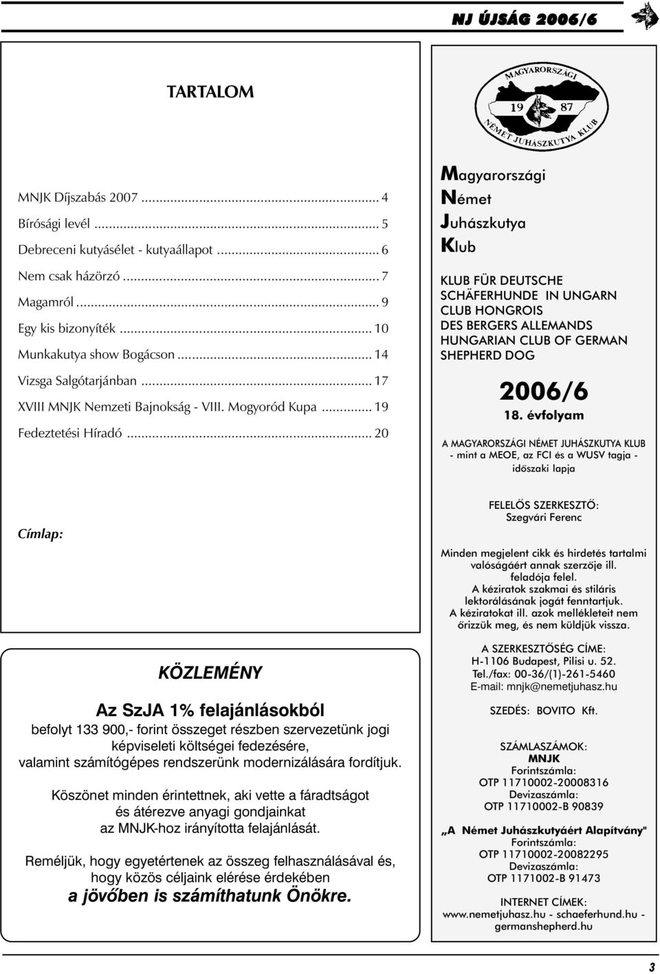 .. 20 Magyarországi Német Juhászkutya Klub KLUB FÜR DEUTSCHE SCHÄFERHUNDE IN UNGARN CLUB HONGROIS DES BERGERS ALLEMANDS HUNGARIAN CLUB OF GERMAN SHEPHERD DOG 2006/6 18.