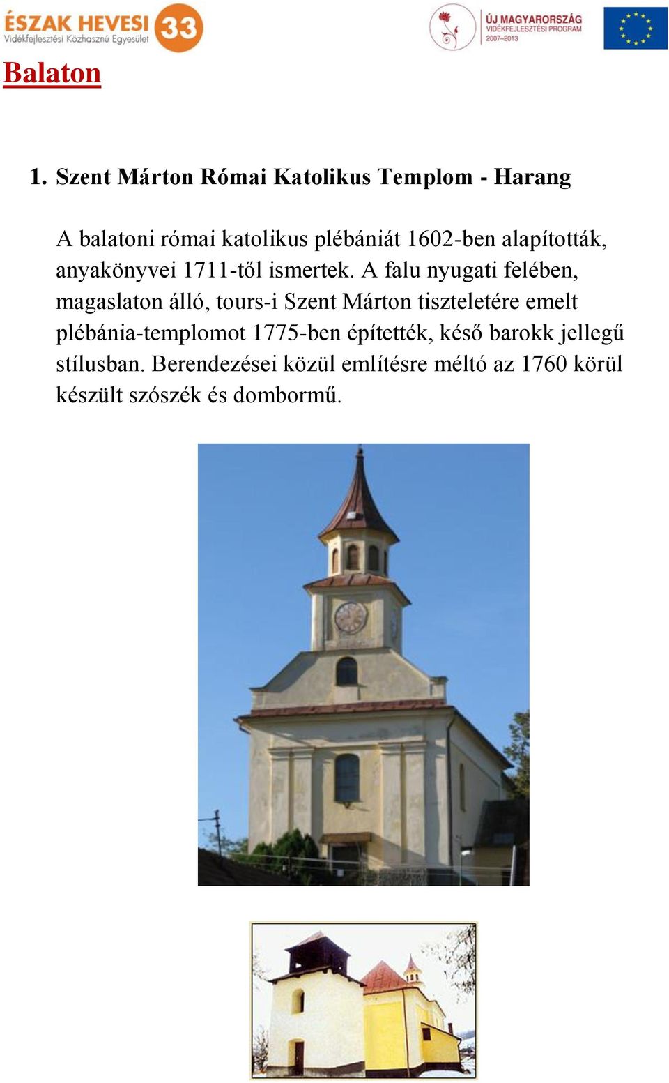 alapították, anyakönyvei 1711-től ismertek.