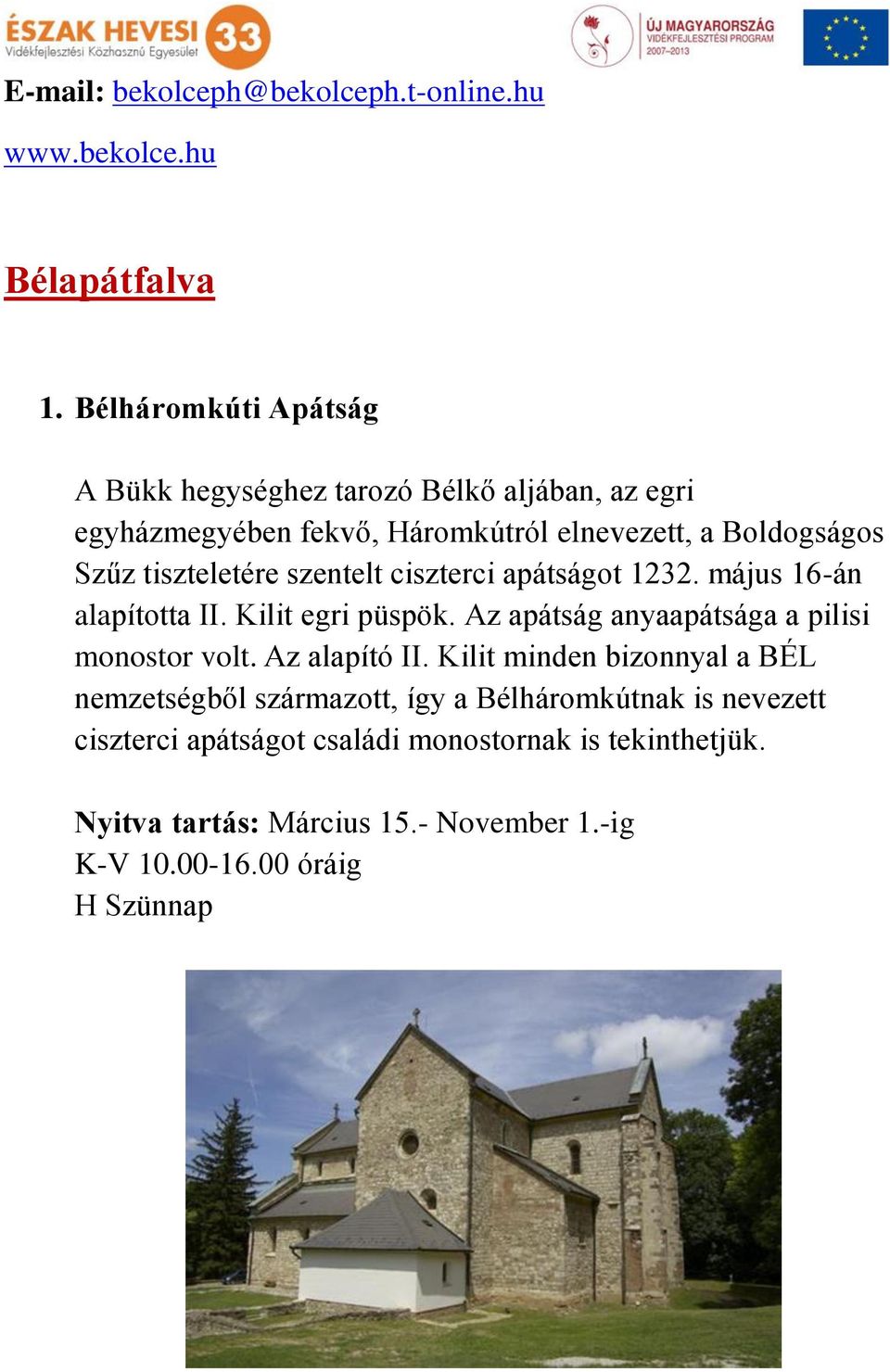 tiszteletére szentelt ciszterci apátságot 1232. május 16-án alapította II. Kilit egri püspök. Az apátság anyaapátsága a pilisi monostor volt.