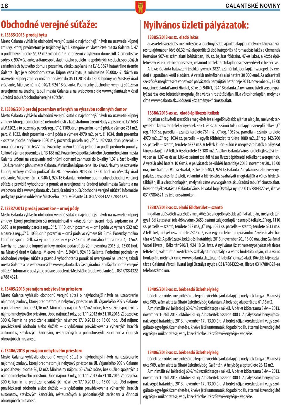 3827 katastrálne územie Galanta. Byt je v pôvodnom stave. Kúpna cena bytu je minimálne 30.000,-. Návrh na uzavretie kúpnej zmluvy možno podávať do 06.11.