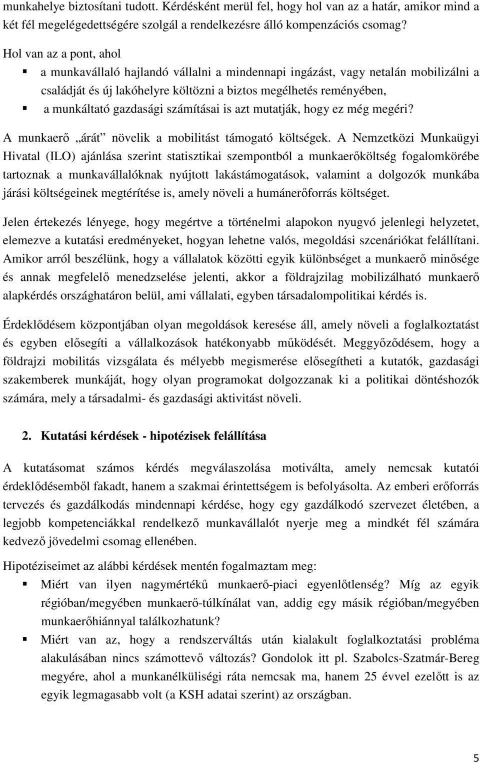 számításai is azt mutatják, hogy ez még megéri? A munkaerő árát növelik a mobilitást támogató költségek.