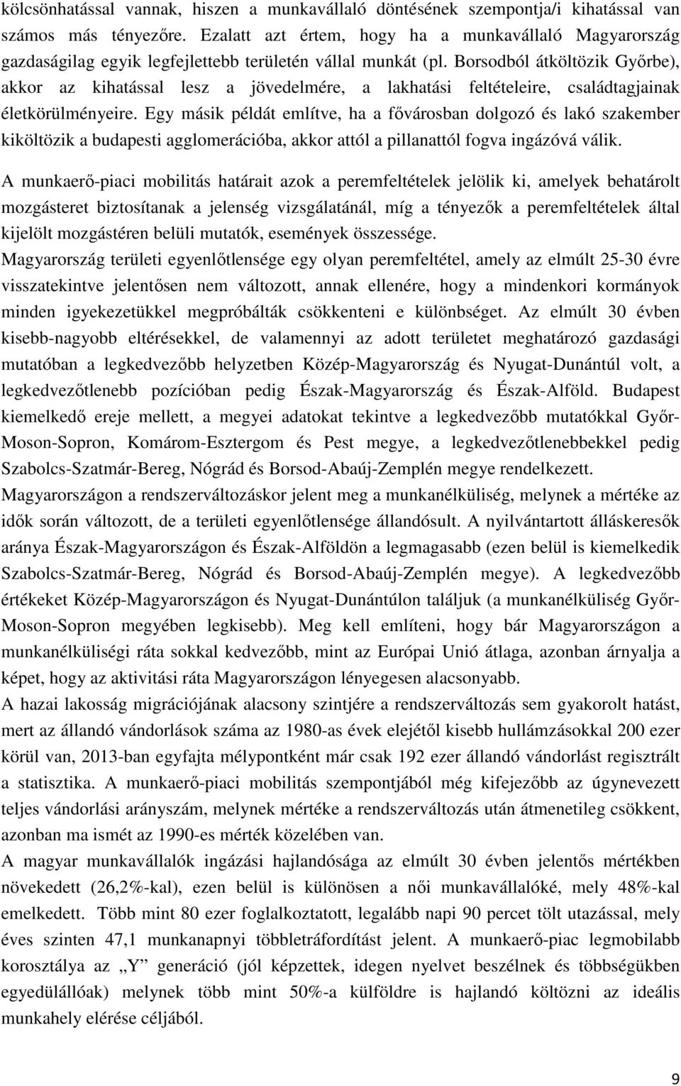 Borsodból átköltözik Győrbe), akkor az kihatással lesz a jövedelmére, a lakhatási feltételeire, családtagjainak életkörülményeire.