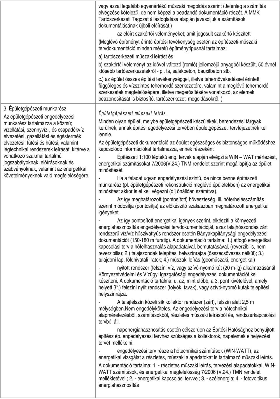 vagy azzal legalább egyenértékű műszaki megoldás szerint (Jelenleg a számítás elvégzése kötelező, de nem képezi a beadandó dokumentáció részét.