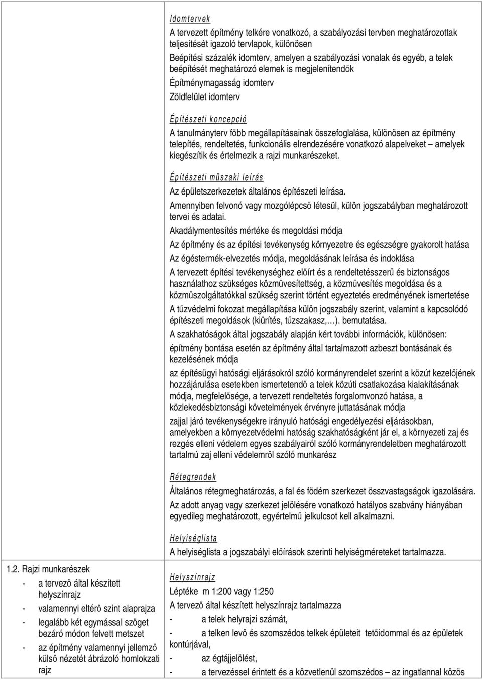 építmény telepítés, rendeltetés, funkcionális elrendezésére vonatkozó alapelveket amelyek kiegészítik és értelmezik a rajzi munkarészeket.