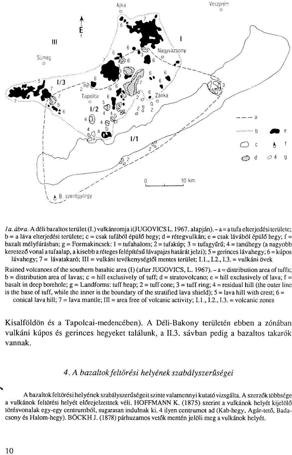 tufahalorn; 2 = tufakúp; 3 = tufagyűrű; 4 = tanúhegy (a nagyobb keretező vonal a tufaalap, a kisebb a réteges felépítésű lávapajzs határát jelzi); 5 = gerinces lávahegy; 6 = kúpos lávahegy; 7 =