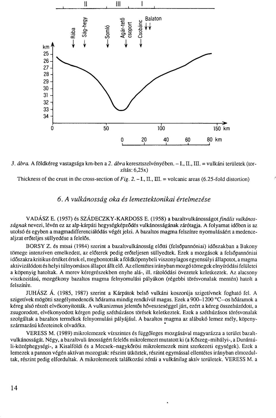 A vulkánosság oka és lemeztektonikai értelmezése VADÁSZ E. (1957) és SZÁDECZKY-KARDOSS E.