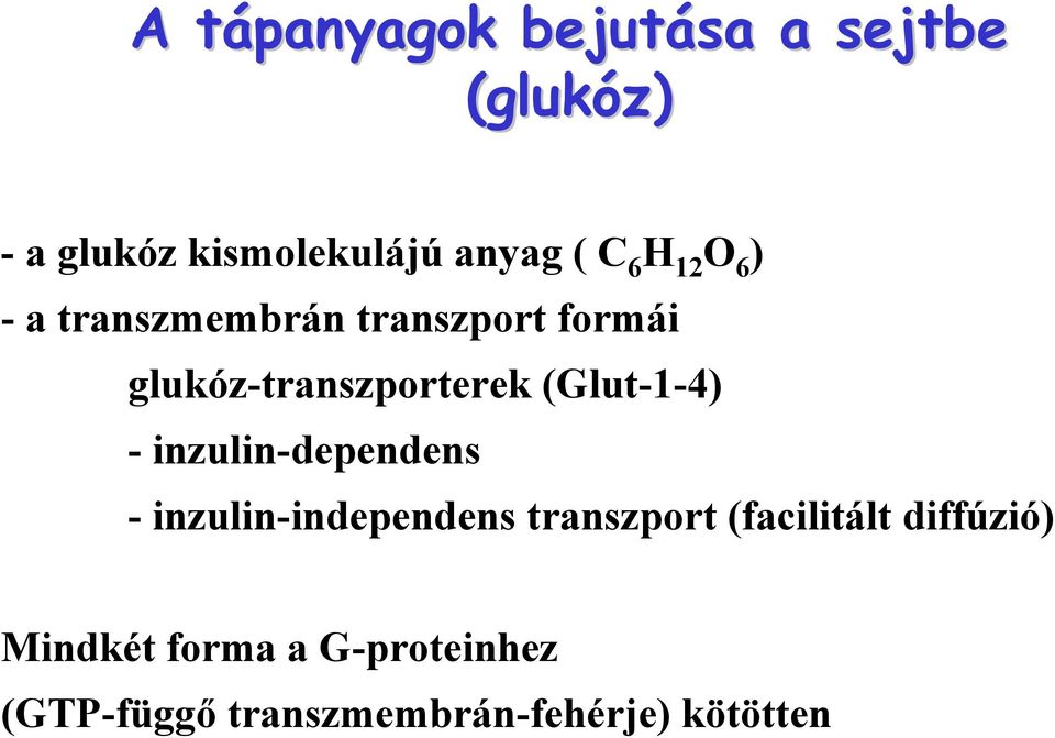 (Glut-1-4) - inzulin-dependens - inzulin-independens transzport (facilitált