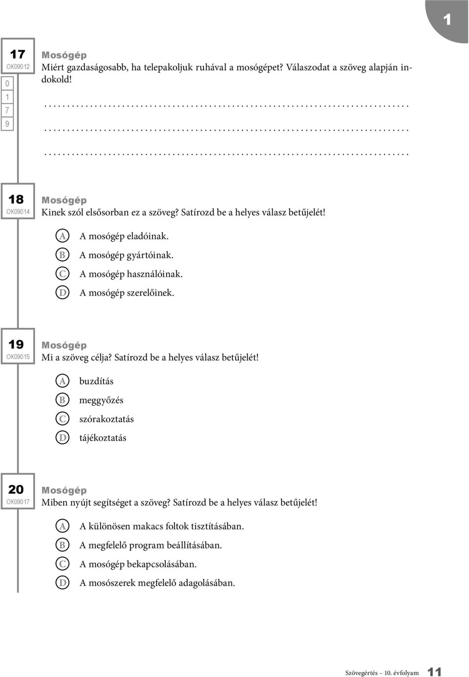 Satírozd be a helyes válasz betűjelét! buzdítás meggyőzés szórakoztatás tájékoztatás 2 OK Mosógép Miben nyújt segítséget a szöveg?