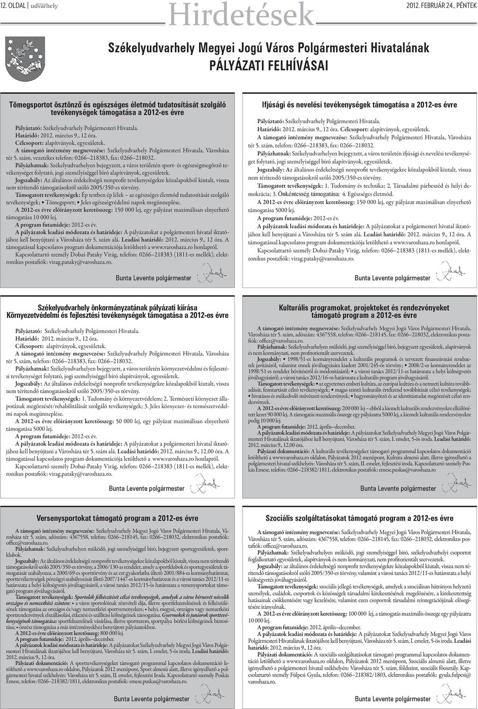 Pályáztató: Székelyudvarhely Polgármesteri Hivatala. Határidő: 2012. március 9., 12 óra. Célcsoport: alapítványok, egyesületek.