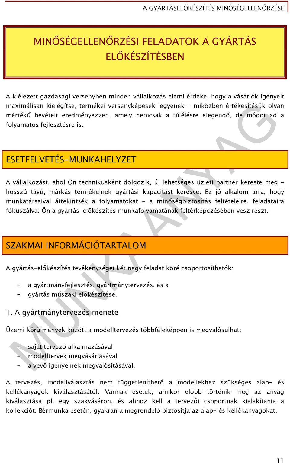 ESETFELVETÉS-MUNKAHELYZET A vállalkozást, ahol Ön technikusként dolgozik, új lehetséges üzleti partner kereste meg - hosszú távú, márkás termékeinek gyártási kapacitást keresve.