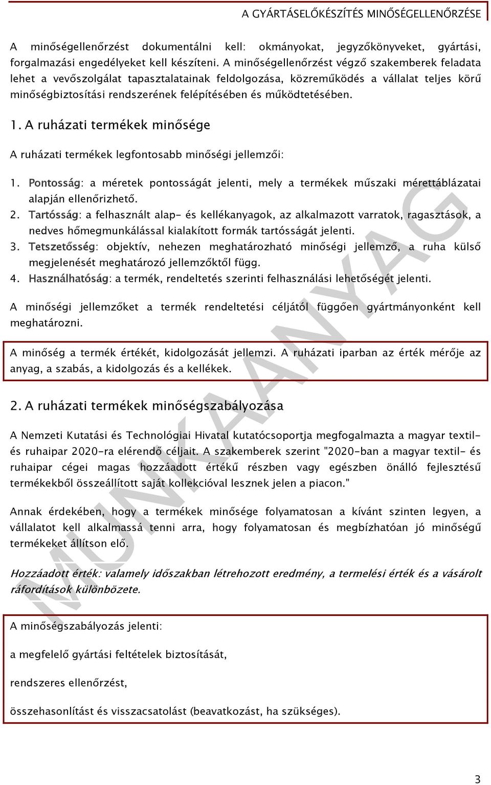 működtetésében. 1. A ruházati termékek minősége A ruházati termékek legfontosabb minőségi jellemzői: 1.