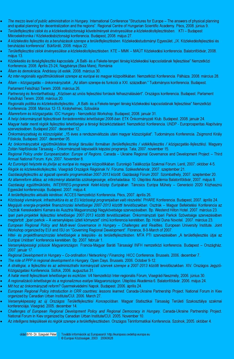 KTI Budapest Mikroelektronika / Közlekedésbiztonsági konferencia. Budapest, 2008. május 27. A közlekedés fejlesztés és a beruházások szerepe a területfejlesztésben. Közlekedéstudományi Egyesület. IX.