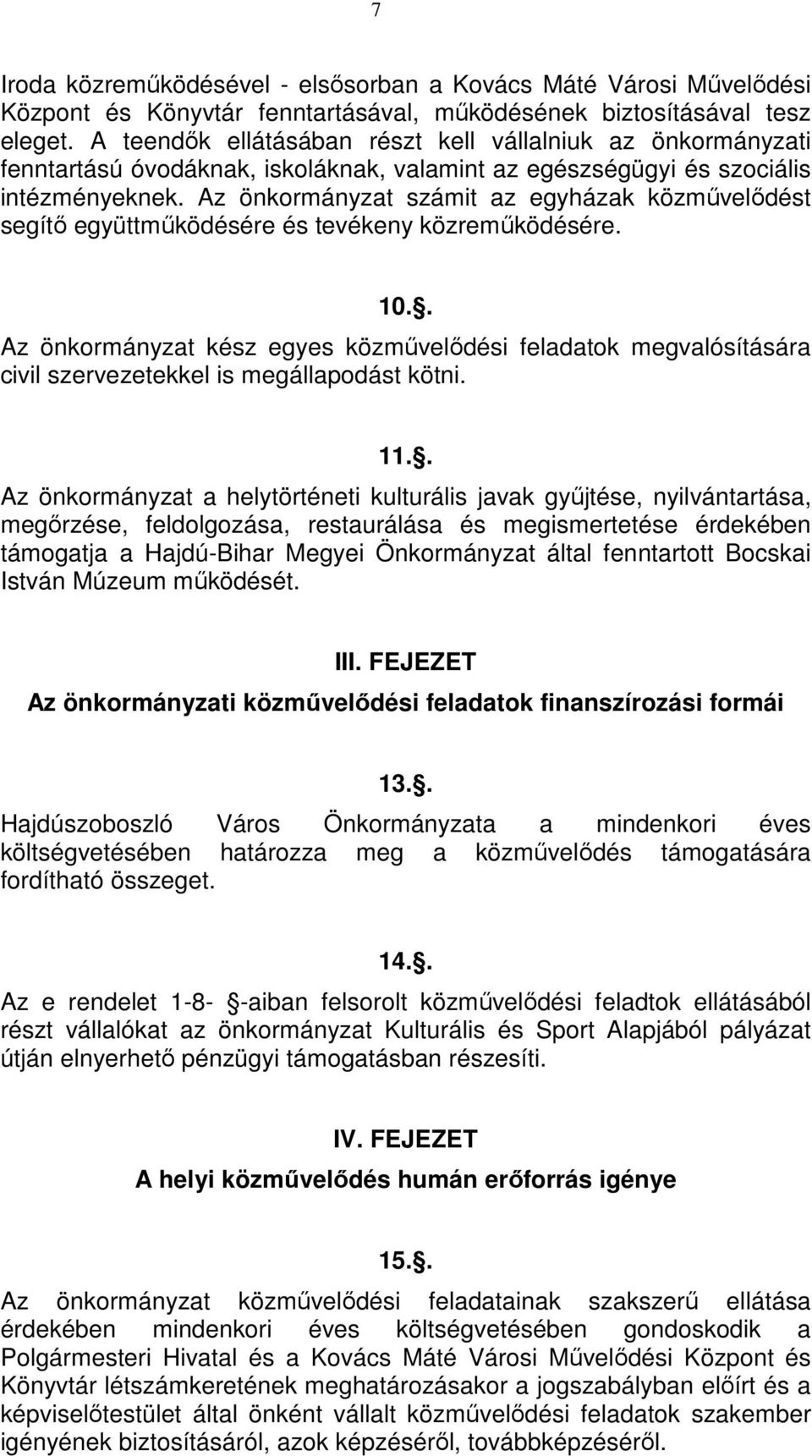 Az önkormányzat számit az egyházak közművelődést segítő együttműködésére és tevékeny közreműködésére. 10.