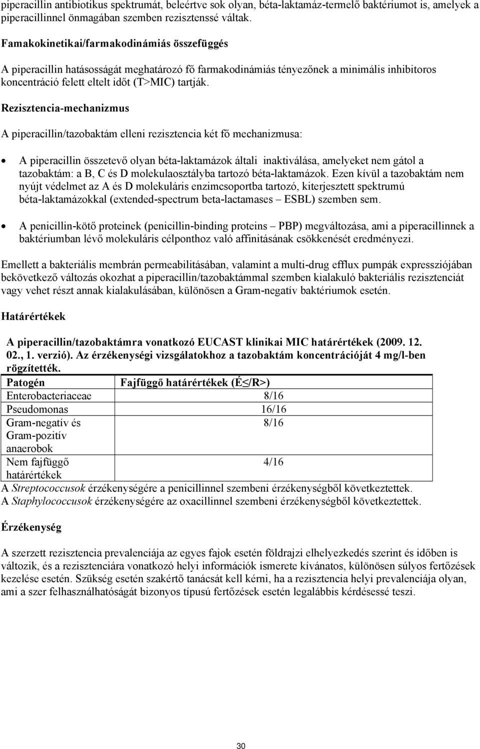 Rezisztencia-mechanizmus A piperacillin/tazobaktám elleni rezisztencia két fő mechanizmusa: A piperacillin összetevő olyan béta-laktamázok általi inaktiválása, amelyeket nem gátol a tazobaktám: a B,