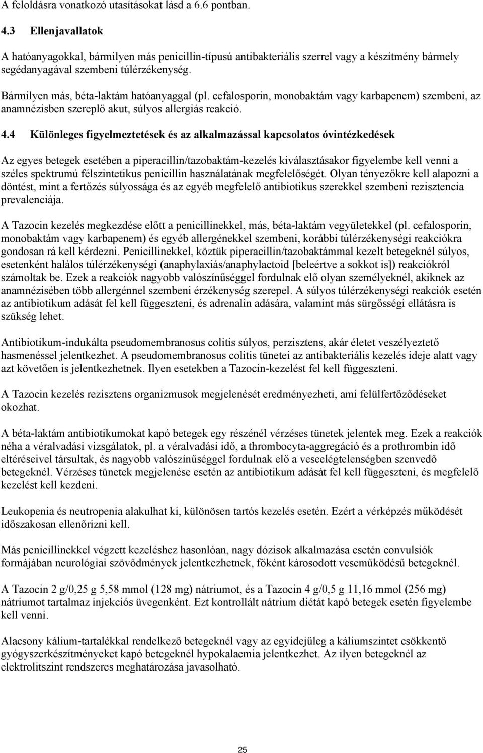 Bármilyen más, béta-laktám hatóanyaggal (pl. cefalosporin, monobaktám vagy karbapenem) szembeni, az anamnézisben szereplő akut, súlyos allergiás reakció. 4.