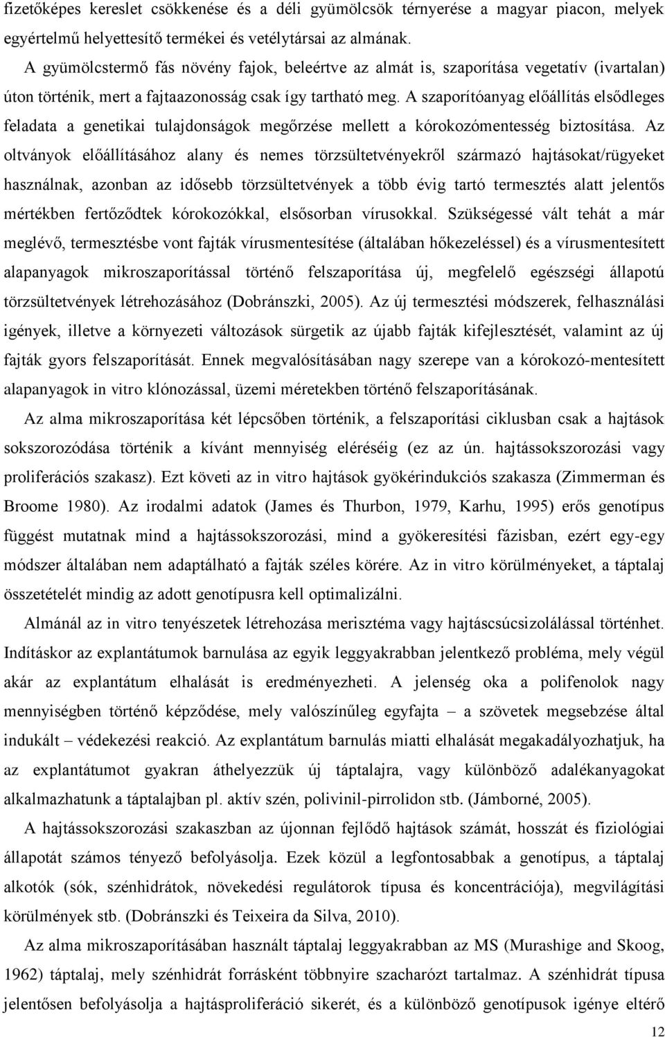 A szaporítóanyag előállítás elsődleges feladata a genetikai tulajdonságok megőrzése mellett a kórokozómentesség biztosítása.