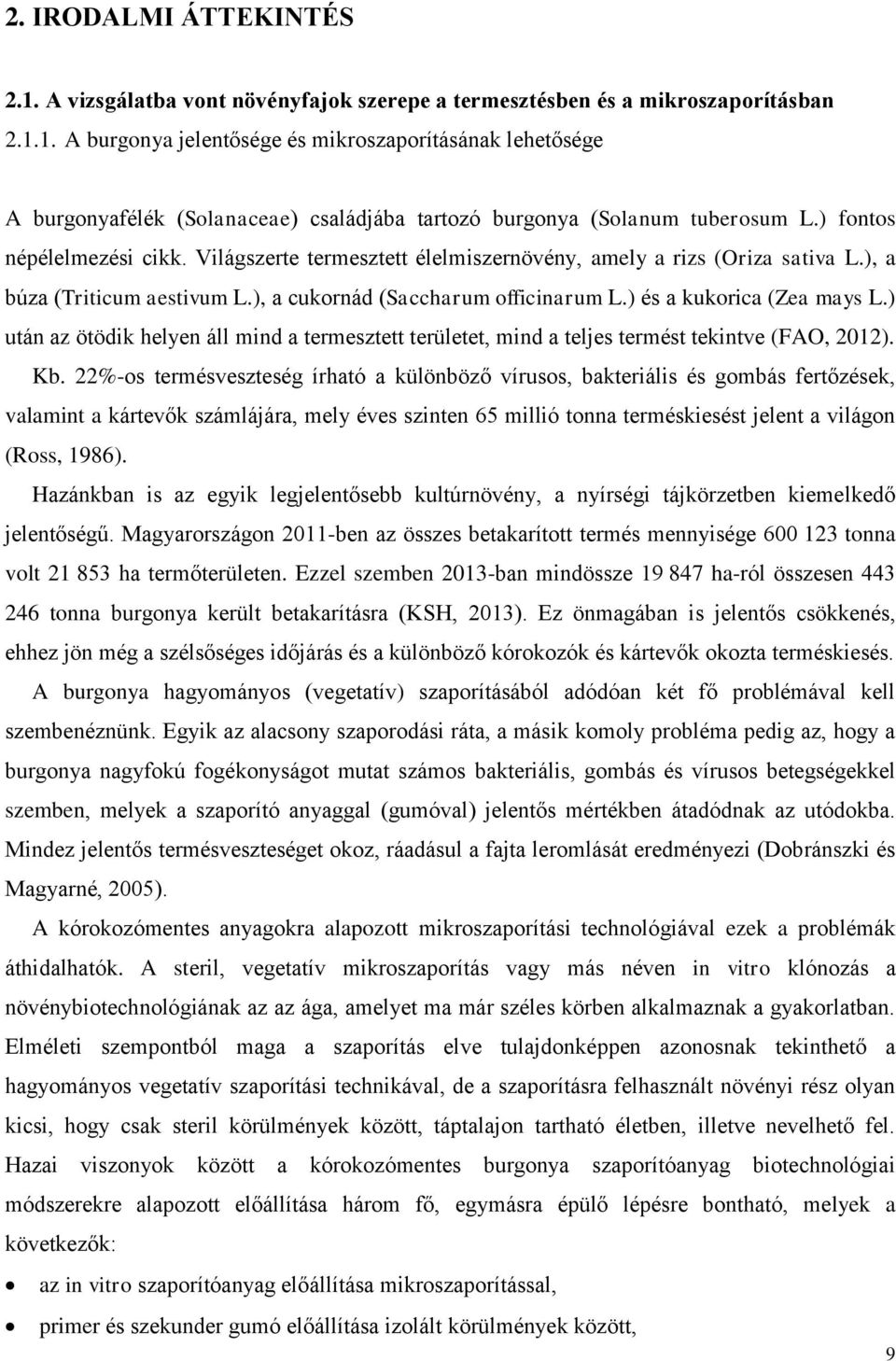 ) után az ötödik helyen áll mind a termesztett területet, mind a teljes termést tekintve (FAO, 2012). Kb.