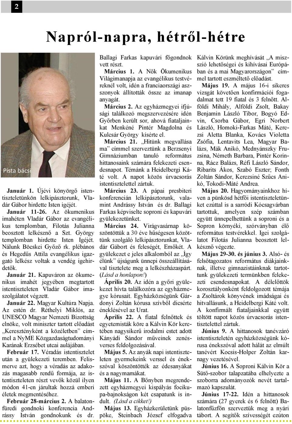 plébános és Hegedűs Attila evangélikus igazgató lelkész voltak a vendég igehirdetők. Január 21. Kapuváron az ökumenikus imahét jegyében megtartott istentiszteleten Vladár Gábor imaszolgálatot végzett.