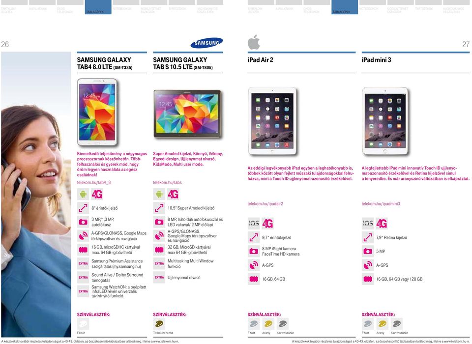 telekom.hu/tabs Az eddigi legvékonyabb ipad egyben a leghatékonyabb is, többek között olyan fejlett műszaki tulajdonságokkal felruházva, mint a Touch ID ujjlenyomat-azonosító érzékelővel.