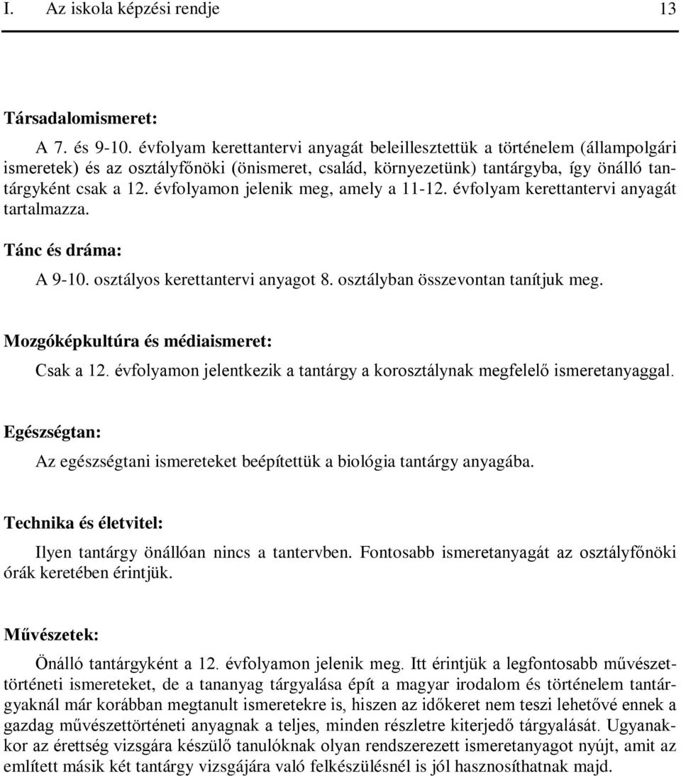 évfolyamon jelenik meg, amely a 11-12. évfolyam kerettantervi anyagát tartalmazza. Tánc és dráma: A 9-10. osztályos kerettantervi anyagot 8. osztályban összevontan tanítjuk meg.