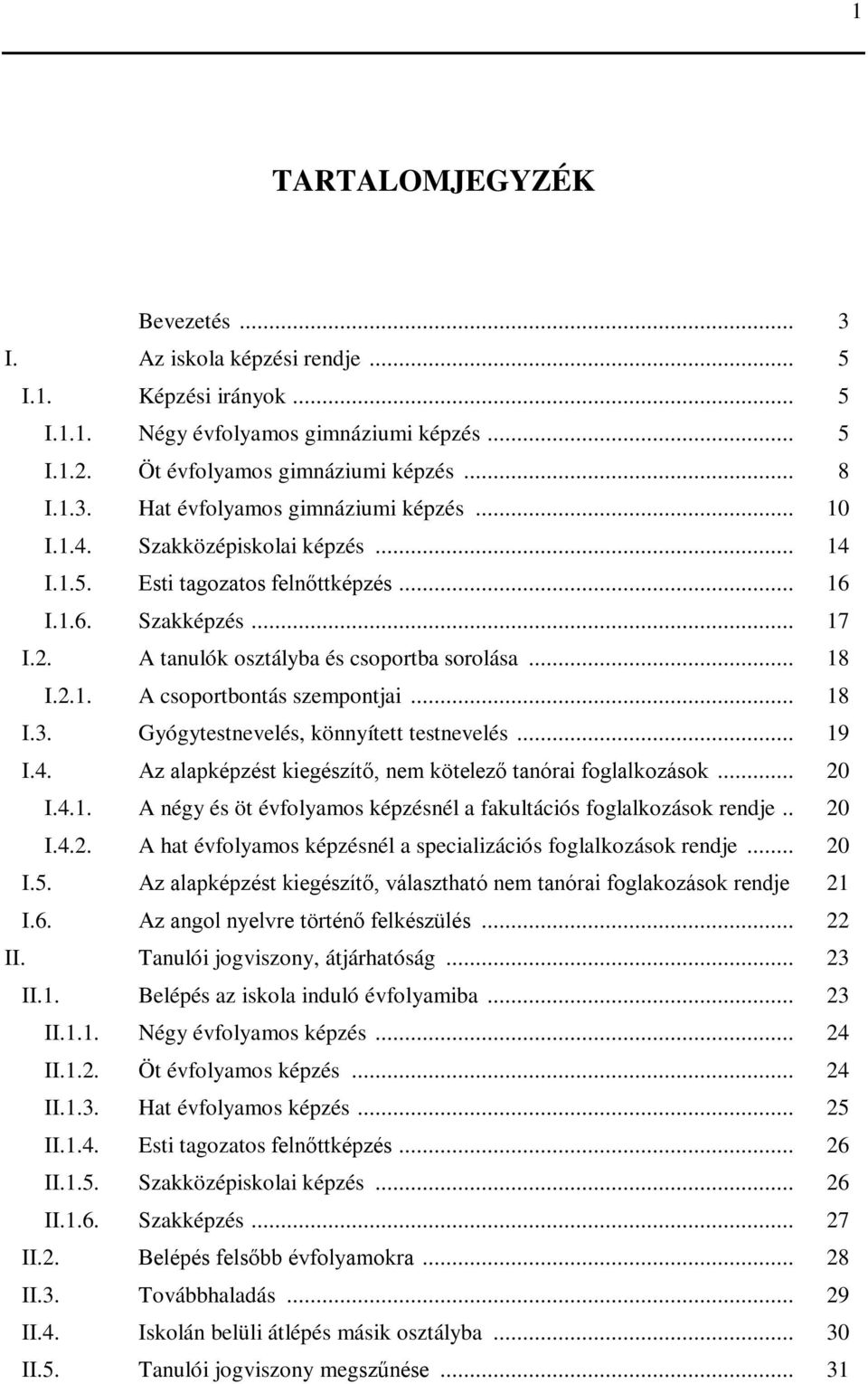 .. 18 I.3. Gyógytestnevelés, könnyített testnevelés... 19 I.4. Az alapképzést kiegészítő, nem kötelező tanórai foglalkozások... 20 I.4.1. A négy és öt évfolyamos képzésnél a fakultációs foglalkozások rendje.