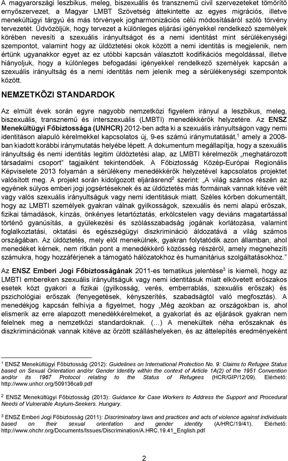 Üdvözöljük, hogy tervezet a különleges eljárási igényekkel rendelkező személyek körében nevesíti a szexuális irányultságot és a nemi identitást mint sérülékenységi szempontot, valamint hogy az